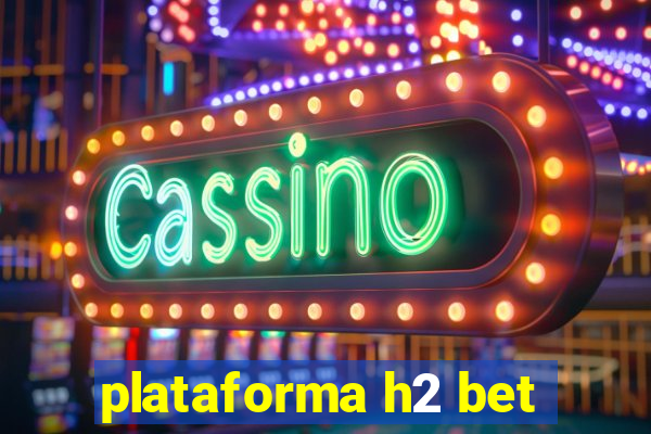 plataforma h2 bet